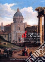 Da Universitas ad Academia. La Fondazione dell'Accademia de i Pittori e Scultori di Roma nella chiesa dei santi Luca e Martina. 1588-1705