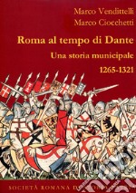 Roma al tempo di Dante. Una storia municipale 1265-1321 libro