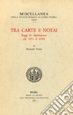 Tra carte e notai. Saggi di diplomatica dal 1951 al 1991 libro