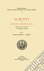 Scritti di Giuseppe Antonio Sala. Pubblicati sugli autografi da Giuseppe Cugnoni. Vol. 1 libro