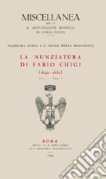 La nunziatura di Fabio Chigi (1640-1651). Vol. 1/1 libro