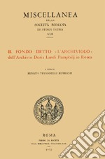 Il fondo detto «L'Archiviolo» dell'Archivio Doria Landi Pamphilj in Roma libro