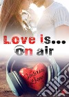 Love Is... On Air. Nuova ediz. libro