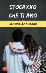 Stocaxxo che ti amo. Nuova ediz. libro