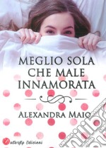 Meglio sola che male innamorata libro