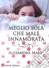 Meglio sola che male innamorata libro