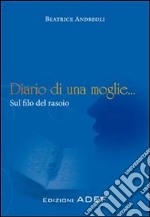 Diario di una moglie... sul filo del rasoio libro