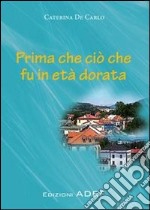 Prima che ciò che fu in età dorata libro