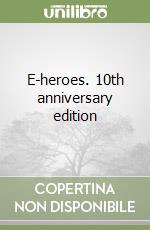 E-heroes. 10th anniversary edition libro