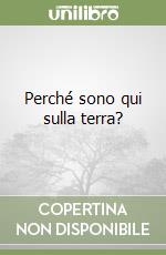 Perché sono qui sulla terra? libro