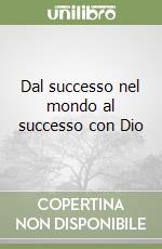 Dal successo nel mondo al successo con Dio