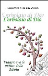 L'erbolaio di Dio. Viaggio tra le piante della Bibbia libro di Di Filippantonio Salvatore