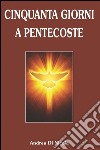Cinquanta giorni a Pentecoste libro di Di Nicola Andrea