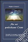 Ma noi predichiamo Cristo. L'attualità del messaggio evangelico nel 500° anniversario della Riforma libro