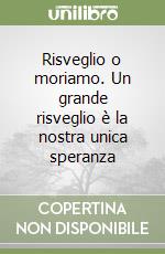 Risveglio o moriamo. Un grande risveglio è la nostra unica speranza