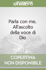 Parla con me. All'ascolto della voce di Dio libro