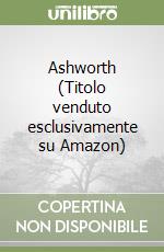 Ashworth (Titolo venduto esclusivamente su Amazon) libro