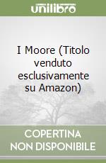 I Moore (Titolo venduto esclusivamente su Amazon) libro