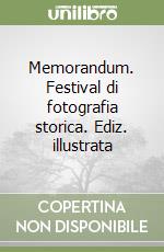 Memorandum. Festival di fotografia storica. Ediz. illustrata libro