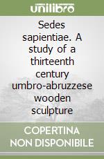 Sedes sapientiae. A study of a thirteenth century umbro-abruzzese wooden sculpture libro