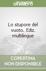 Lo stupore del vuoto. Ediz. multilingue libro