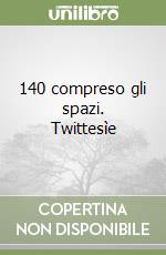 140 compreso gli spazi. Twittesìe libro