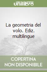 La geometria del volo. Ediz. multilingue