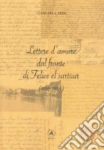 Lettere d'amore dal fronte di Felice el Sartùur (1916-1918) libro