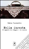 Nella foresta. 53 appunti di viaggio e di musica libro