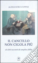 Il cancello non cigola più ed altri racconti di semplice follia libro