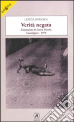 Verità negata. L'assassinio di Laura Bosetti, Casalsigone 1974 libro