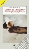 Cioccolata all'arsenico. L'inspiegabile avvelenamento di Adelmo De Luca, Caltelverde, 1995 libro di Molaschi Annalisa