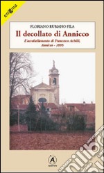 Il decollato di Annicco. L'accoltellamento di Francesco Achilli. Annicco 1895 libro