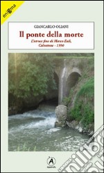 Il ponte della morte. L'atroce fine di Marco Euli, Calvatone 1990 libro