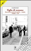 Figlio di nessuno. Bruno Italico vittima di omicidio... stradale, Cremona 1999 libro