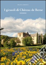 I girasoli di Château de Berne libro