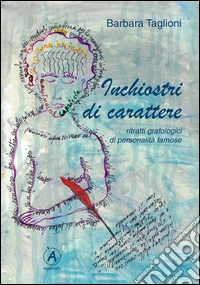 Inchiostri di carattere. Ritratti grafologici di personalità famose libro