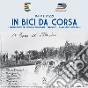 In bici da corsa. I protagonisti del ciclismo cremonese, cremasco, casalasco (1873-2020) libro di Fazzi Dante