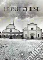 Le due chiese. Architettura religiosa del Rinascimento tra fede politica e scienza libro