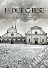 Le due chiese. Architettura religiosa del Rinascimento tra fede politica e scienza libro di Vesentini Argento Alfonso