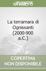 La terramara di Ognissanti (2000-900 a.C.)
