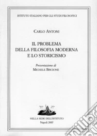 Il problema della filosofia moderna e lo storicismo libro