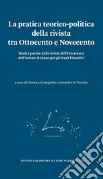 La pratica teorico-politica della rivista tra Ottocento e Novecento. Studi a partire dalle riviste dell'Emeroteca dell'Istituto Italiano per gli Studi Filosofici libro