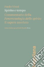 Spirito e tempo. Commentario della Fenomenologia dello spirito libro