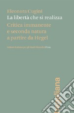 La libertà che si realizza. Critica immanente e seconda natura a partire da Hegel libro