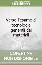 Verso l'esame di tecnologie generali dei materiali libro