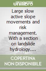 Large slow active slope movements and risk management. With a section on landslide hydrology. Proceedings of the second italian... (Naples, 2011). Con CD-ROM libro