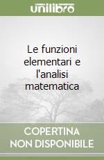 Le funzioni elementari e l'analisi matematica
