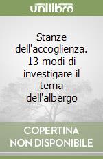 Stanze dell'accoglienza. 13 modi di investigare il tema dell'albergo