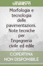 Morfologia e tecnologia delle pavimentazioni. Note tecniche per l'ingegneria civile ed edile libro